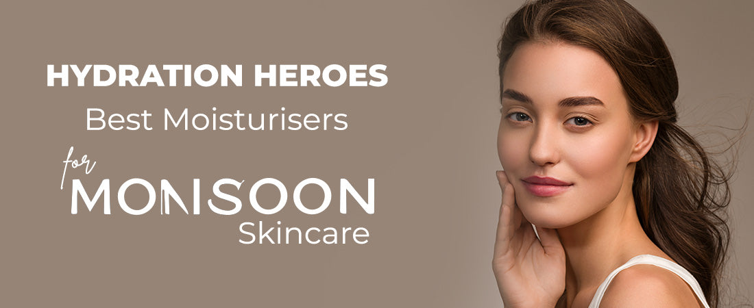 Hydration Heroes: Best Moisturisers for Monsoon Skincare