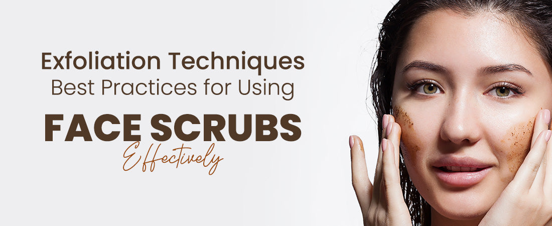 Exfoliation Techniques: Best Practices for Using Face Scrubs Effectively