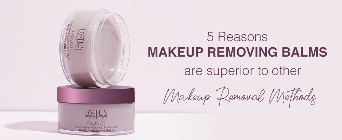 5 Reasons Makeup Removing Balms Are Superior to Other Makeup Removal Methods